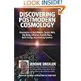 Discovering Postmodern Cosmology: Discoveries in Dark Matter, Cosmic Web, Big Bang, Inflation, Cosmic Rays, Dark Energy,... by  Jerome Drexler