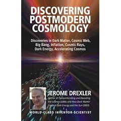 Discovering Postmodern Cosmology: Discoveries in Dark Matter, Cosmic Web, Big Bang, Inflation, Cosmic Rays, Dark Energy, Accelerating Cosmos