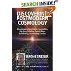 Click here to buy Discovering Postmodern Cosmology: Discoveries in Dark Matter, Cosmic Web, Big Bang, Inflation, Cosmic Rays, Dark Energy,... by  Jerome Drexler.