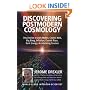 Discovering Postmodern Cosmology: Discoveries in Dark Matter, Cosmic Web, Big Bang, Inflation, Cosmic Rays, Dark Energy, Accelerating Cosmos