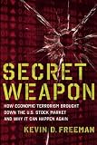 Secret Weapon: How Economic Terrorism Brought Down the U.S. Stock Market and Why It can Happen Again