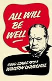 All will be well : good advice from Winston Churchill