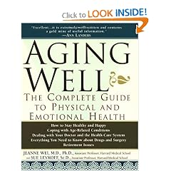Aging Well: The Complete Guide to Physical and Emotional Health by Jeanne Wei and Sue Levkoff