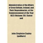 Administration of the Affairs of Great Britain, Ireland, and Their Dependencies, at the... by John Singleton Copley Lyndhurst