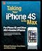 Taking Your iPhone 4S to the Max: For iPhone 4S and Other iOS 5-Enabled iPhones