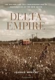 Delta Empire: Lee Wilson and the Transformation of Agriculture in the New South (Making the Modern South)
