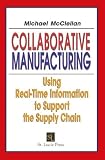 Collaborative Manufacturing: Using Real-Time Information to Support the Supply Chain