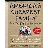 America's Cheapest Family Gets You Right on the Money: Your Guide to Living Better, Spending Less, and Cashing in on Your Dreams