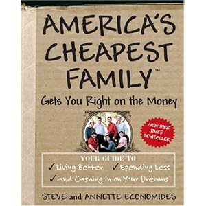 America's Cheapest Family Gets You Right on the Money: Your Guide to Living Better, Spending Less, and Cashing in on Your Dreams