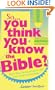 SO YOU THINK YOU KNOW THE BIBLE
