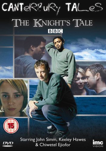 Canterbury Tales - the Knight's Tale - Starring John Simm, Keeley Hawes & Chiwetel Ejiofor