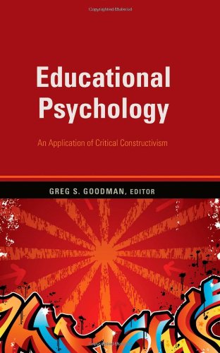 Educational Psychology: An Application of Critical Constructivism (Counterpoints), by Greg S. Goodman Educational Psychology: An Application of Critical Constructivism (Counterpoints), by Greg S. Goodman