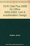 CLAIT Plus 2006. Unit 4, e-Publication design for Microsoft Office 2002/2003
