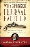 Why Spencer Perceval had to die : the assassination of a British Prime Minister