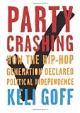 Party Crashing: How the Hip-Hop Generation Declared Political Independence