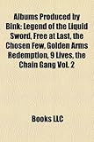 Albums Produced by Bink: Legend of the Liquid Sword, Free at Last, the Chosen Few, Golden Arms Redemption, 9 Lives, the Chain Gang Vol. 2-