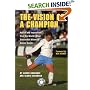 The Vision Of A Champion: Advice And Inspiration From The World's Most Successful Women's Soccer Coach