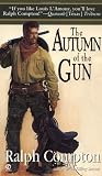 Ralph Compton The Autumn of the Gun: Trail of the Gunfighter Series, Book 3
