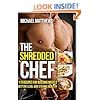 The Shredded Chef: 115 Recipes for Building Muscle, Getting Lean, and Staying Healthy (The Build Healthy Muscle Series)
