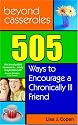 Beyond Casseroles: 505 Ways to Encourage a Chronically Ill Friend (Conquering the Confusions of Chronic Illness)