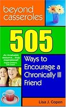 Beyond Casseroles: 505 Ways to Encourage a Chronically Ill Friend (Conquering the Confusions of Chronic Illness)