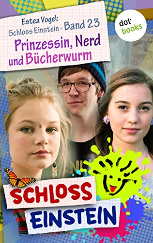 Schloss Einstein - Band 23: Prinzessin, Nerd und Bücherwurm: Roman (German Edition)