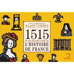 1515 et les grandes dates de l'histoire de France revisit�es par les grands historiens d'aujourd'hui