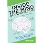 Inside the Mind of Youth Pastors: A Church Leaders Guide to Staffing and Leading Youth Pastors
