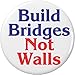 Build Bridges Not Walls 2.25â€ Large Button Pin Anti Against President Donald