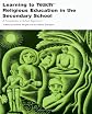 Learning to Teach Religious Education in the Secondary School: A Companion to School Experience (Learning to Teach in the Secondary School)