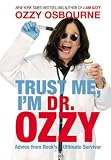 Trust Me, I'm Dr. Ozzy: Advice from Rock's Ultimate Survivor