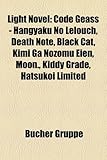 Light Novel: Code Geass - Hangyaku No Lelouch, Death Note, Black Cat, Kimi Ga Nozomu Eien, Moon., Kiddy Grade, Hatsukoi Limited-