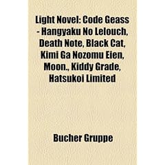 Light Novel: Code Geass - Hangyaku No Lelouch, Death Note, Black Cat, Kimi Ga Nozomu Eien, Moon., Kiddy Grade, Hatsukoi Limited
