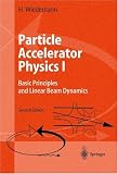 Particle Accelerator Physics I: Basic Principles and Linear Beam Dynamics (v. 1) Helmut Wiedemann