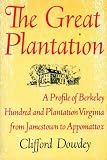 The Great Plantation: A Profile of Berkeley Hundred and Plantation Virginia from Jamestown to Appomattox