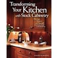 Transforming Your Kitchen with Stock Cabinetry: Design, Select, and Install for a Custom Look at the Right Price by Jonathan Benson