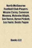 North Melbourne Football Club Players: Wayne Carey, Cameron Mooney, Malcolm Blight, Sav Rocca, Byron Pickett, Les Foote, Denis Pagan-
