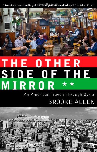 The Other Side of the Mirror: An American Travels Through Syria