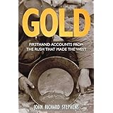 gold firsthand accounts from the rush that made the west