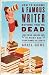 How to Become a Famous Writer Before You're Dead: Your Words in Print and Your Name in Lights