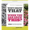 Why Grow That When You Can Grow This?: 255 Extraordinary Alternatives to Everyday Problem Plants