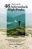 Exploring the 46 Adirondack High Peaks: With 282 Photos, Maps & Mountain Profiles, Excerpts from the Author's Journal, & Historical Insights