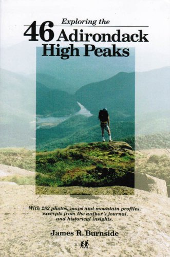 Exploring the 46 Adirondack High Peaks: With 282 Photos, Maps & Mountain Profiles, Excerpts from the Author's Journal, & Historical Insights