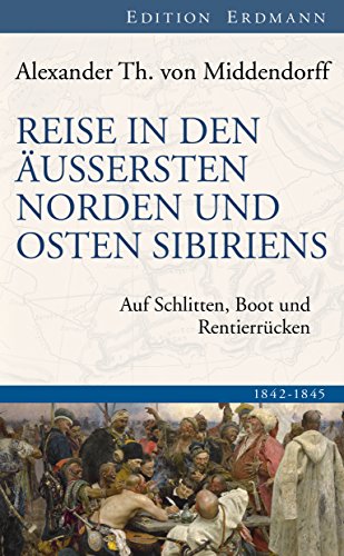 Reise in den Äussersten Norden und Osten Sibiriens: Auf Schlitten, Boot und Rentierrücken 1842-1845 (Edition Erdmann) (German Edition)