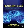 Biotechnology: Applying the Genetic Revolution by David P. Clark BA (honors)Christ's College Cambridge 1973PhD University of Brsitol (England) 1977 and Nanette Pazdernik