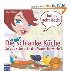 Die schlanke K�che: So gut schmeckt das Wunschgewicht. Das Kochbuch nach der Methode "Schlank ohne Di�t": So gut schmeckt das Wunschgewicht. Das Kochbuch nach der Methode "Schlank ohne Di�t"