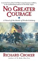 No Greater Courage: A Novel of the Battle of Fredericksburg