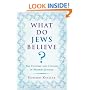 What Do Jews Believe?: The Customs and Culture of Modern Judaism