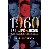 1960--LBJ vs. JFK vs. Nixon: The Epic Campaign That Forged Three Presidenciesby David Pietrusza