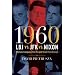 1960--LBJ vs. JFK vs. Nixon: The Epic Campaign That Forged Three Presidencies